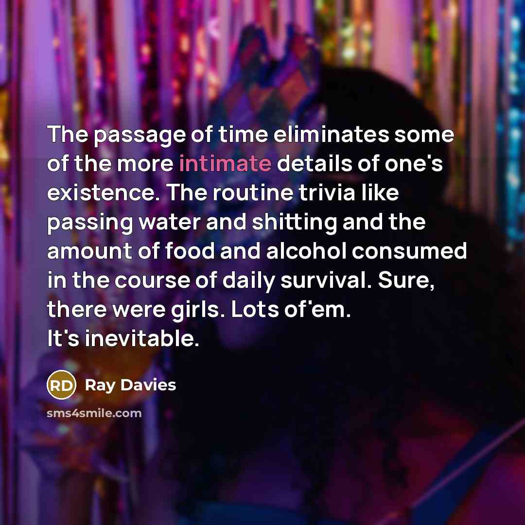 “The passage of time eliminates some of the more intimate…” quote by Ray Davies