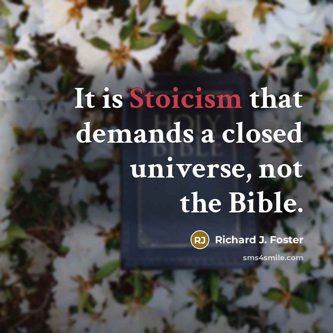 “It is Stoicism that demands a closed universe, not the…” quote by Richard J. Foster