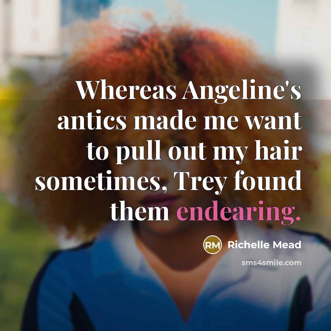 “Whereas Angeline's antics made me want to pull out my…” quote by Richelle Mead