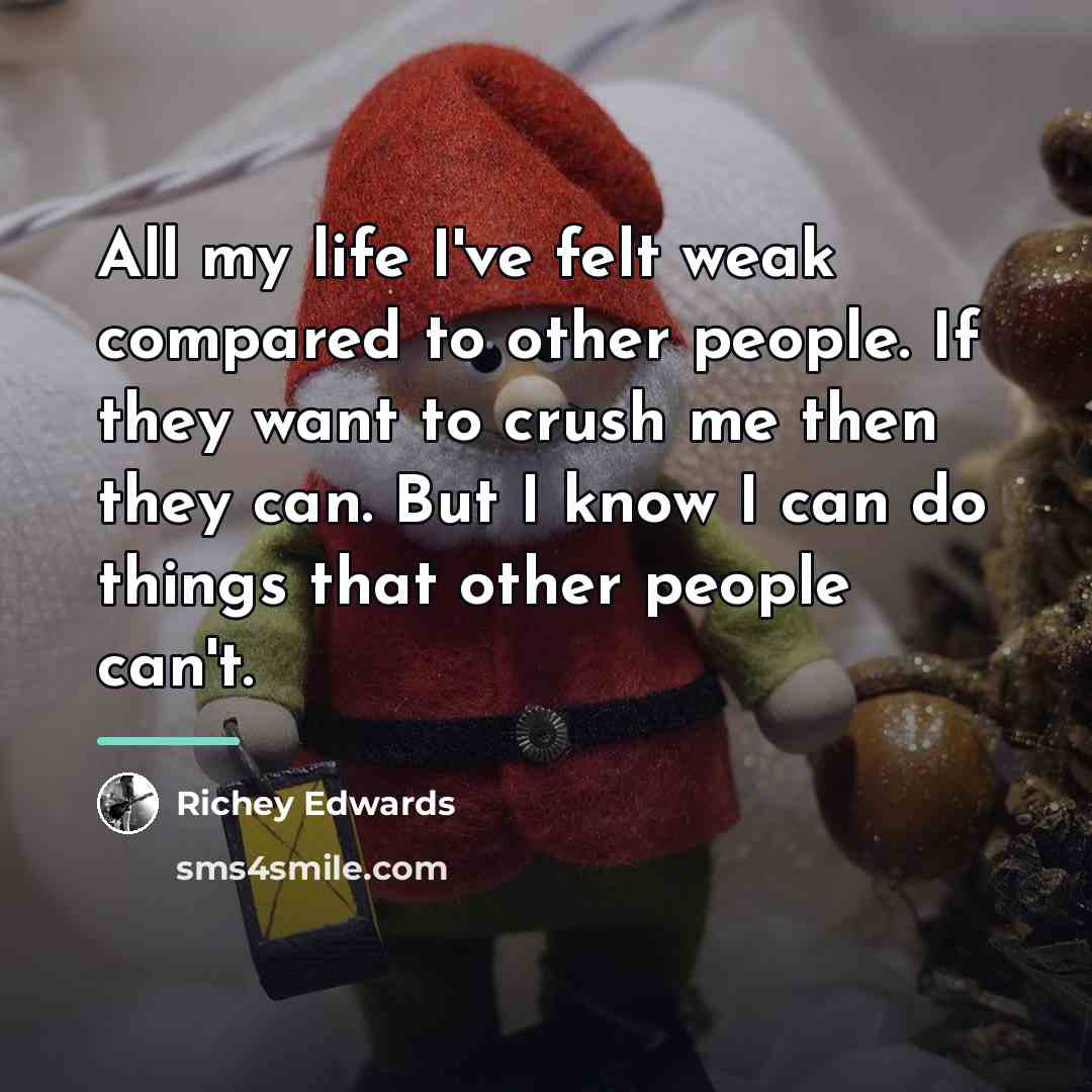 “All my life I've felt weak compared to other people.…” quote by Richey Edwards