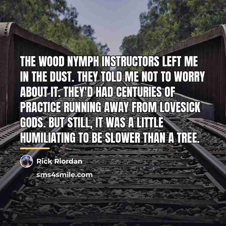 “The wood nymph instructors left me in the dust. They…” quote by Rick Riordan