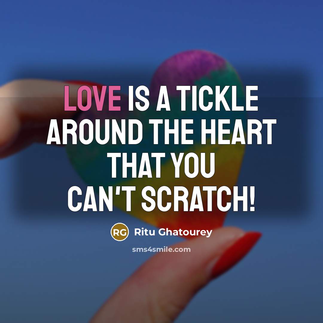 “Love is a tickle around the heart that you can't…” quote by Ritu Ghatourey