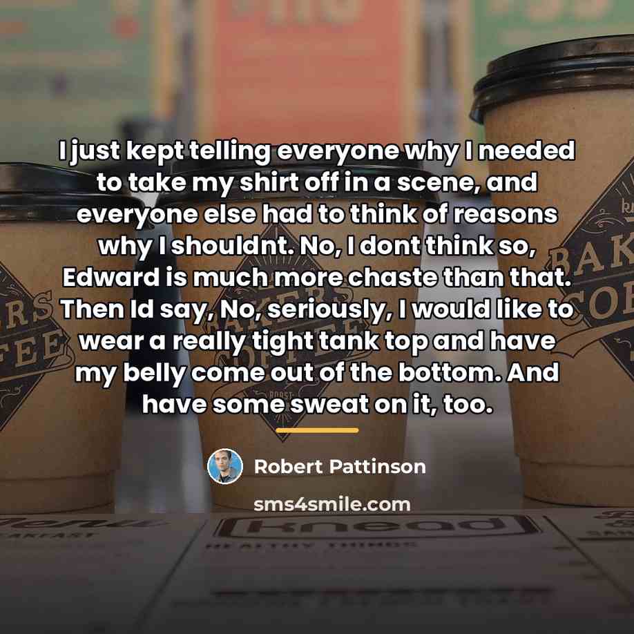“I just kept telling everyone why I needed to take…” quote by Robert Pattinson