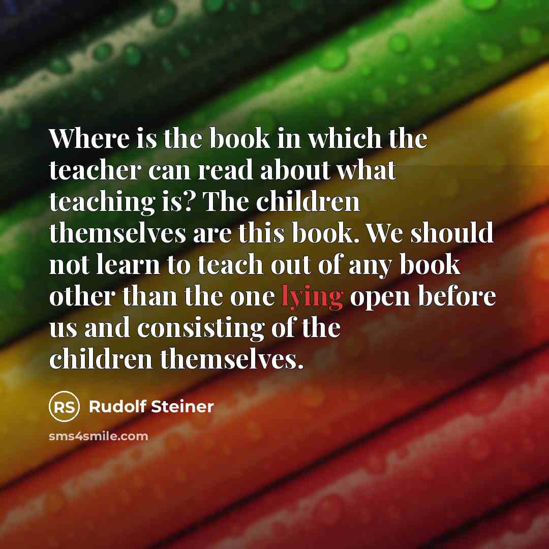 “Where is the book in which the teacher can read…” quote by Rudolf Steiner