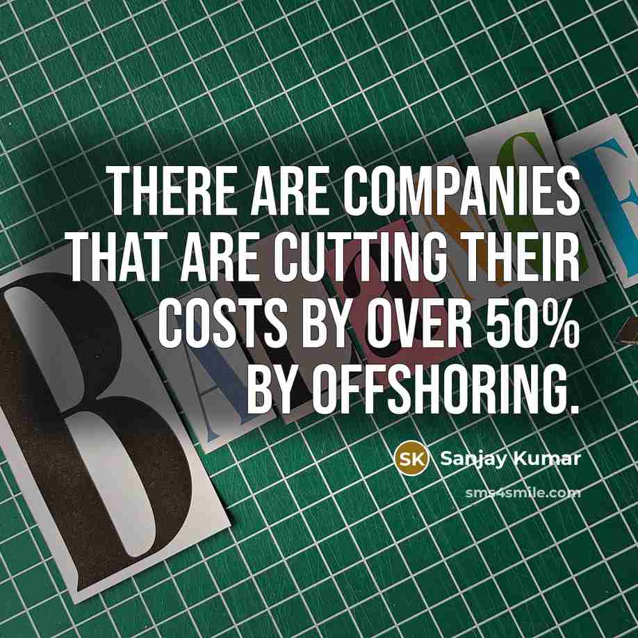 “There are companies that are cutting their costs by over…” quote by Sanjay Kumar