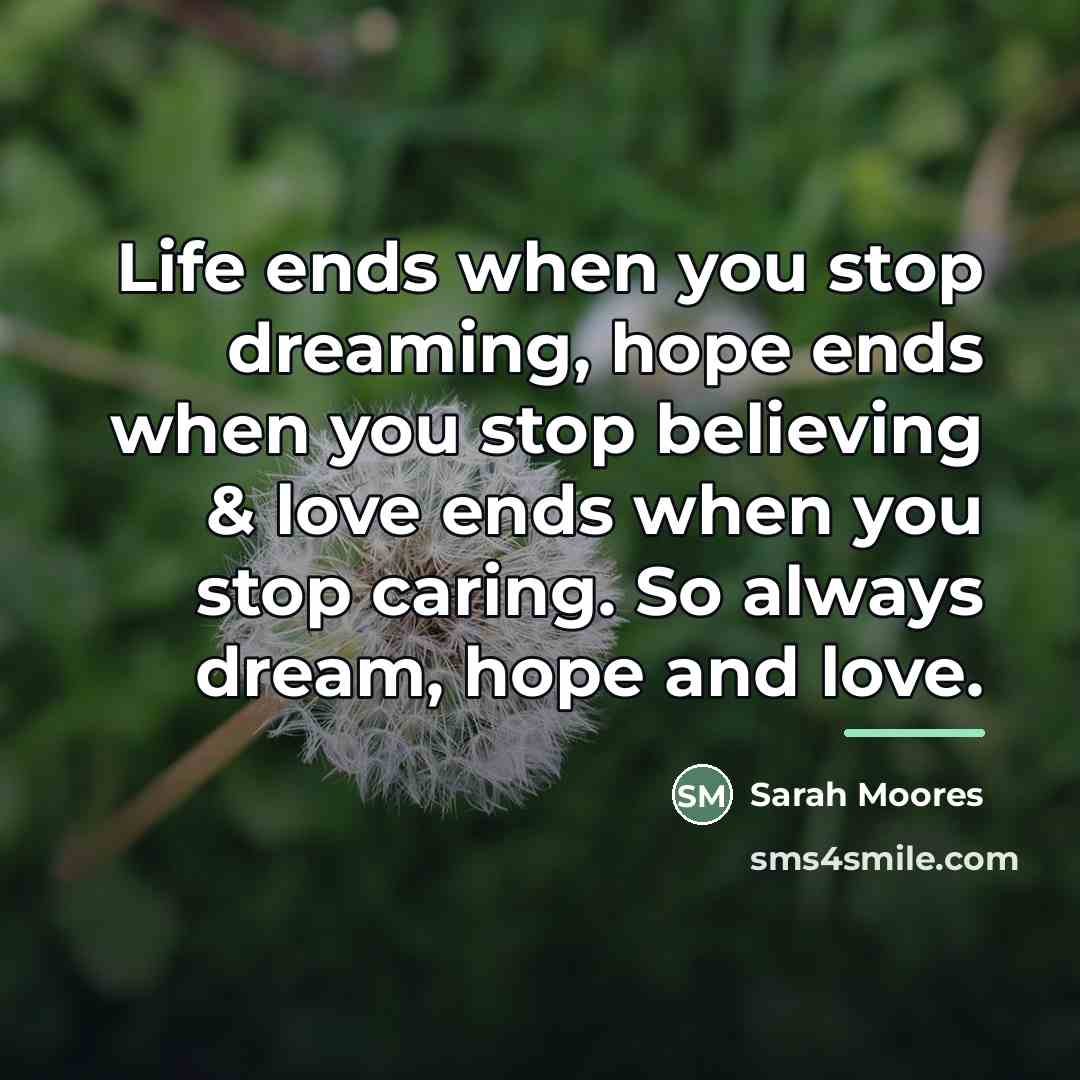“Life ends when you stop dreaming, hope ends when you…” quote by Sarah Moores