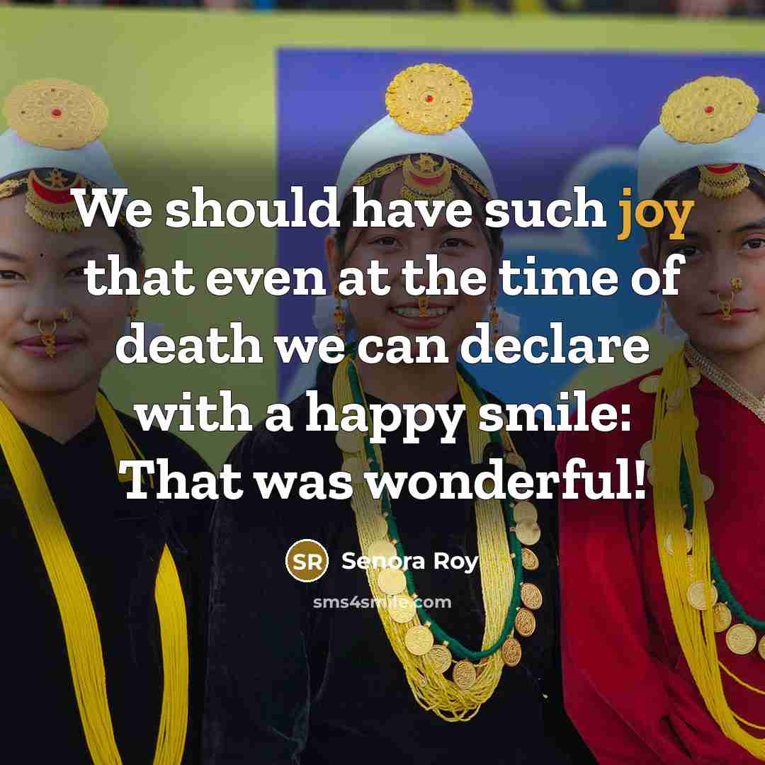 “We should have such joy that even at the time…” quote by Senora Roy