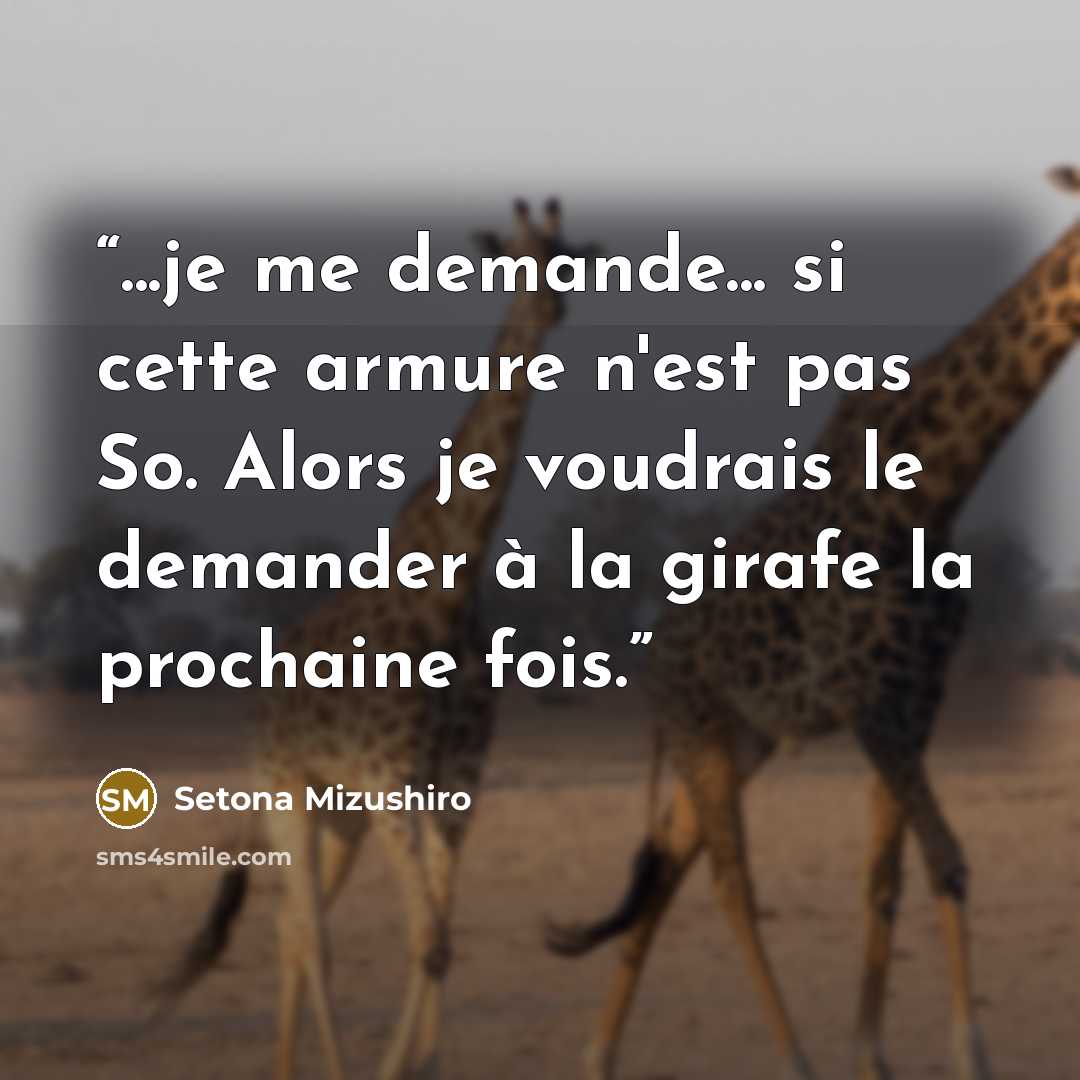 “...je me demande... si cette armure n'est pas So. Alors je voudrais le demander à la girafe la prochaine fois.” quote by Setona Mizushiro