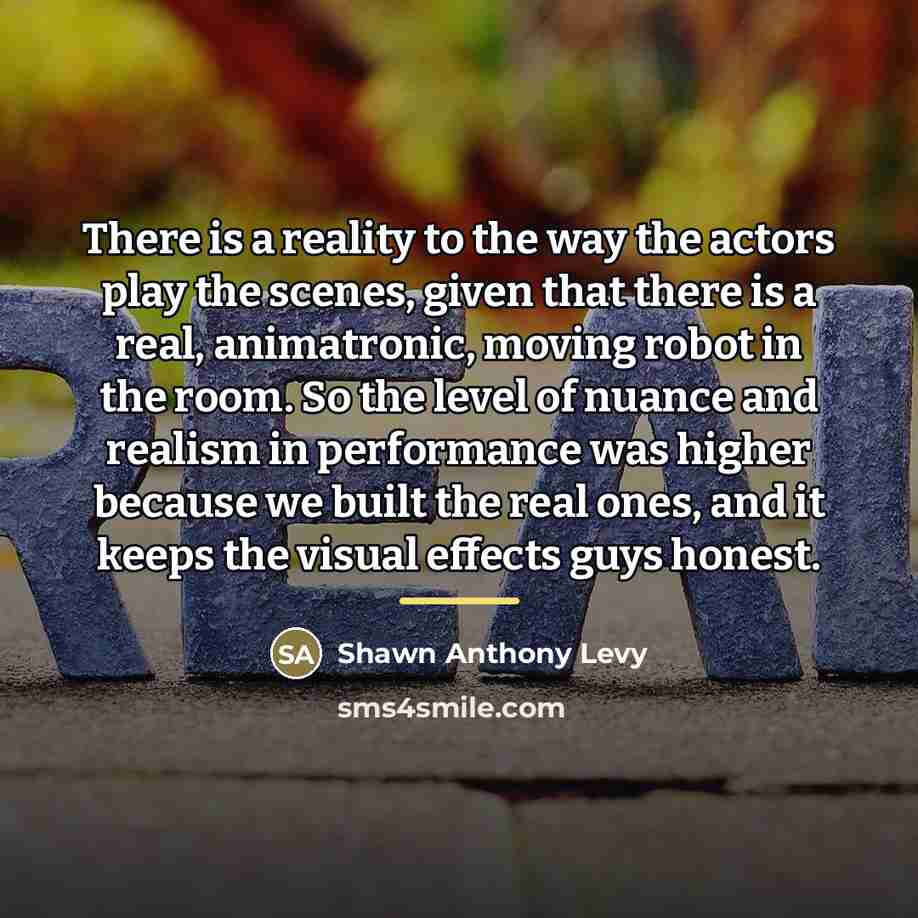 “There is a reality to the way the actors play…” quote by Shawn Anthony Levy