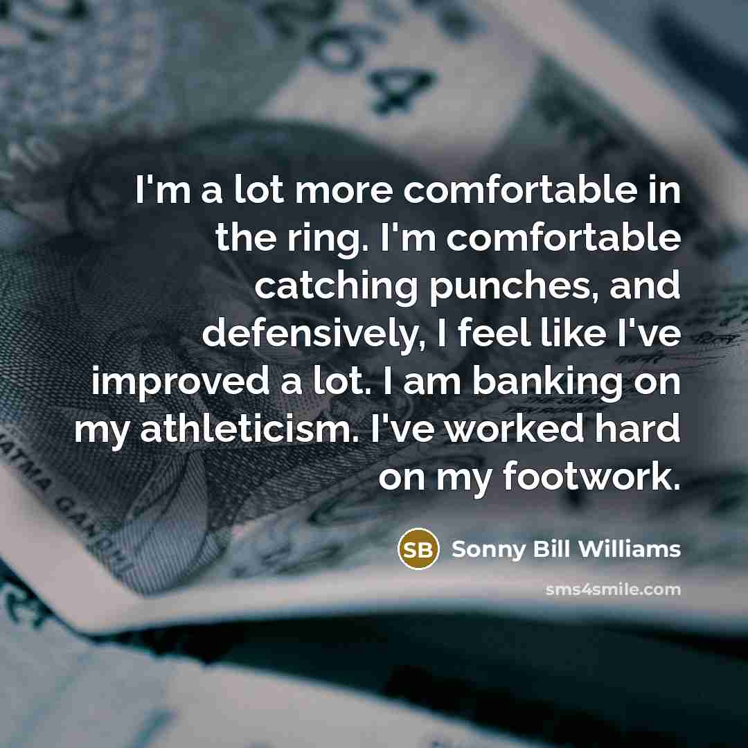 “I'm a lot more comfortable in the ring. I'm comfortable…” quote by Sonny Bill Williams