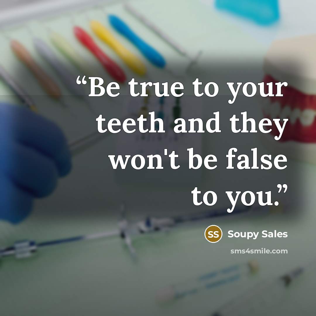 “Be true to your teeth and they won't be false to you.” quote by Soupy Sales