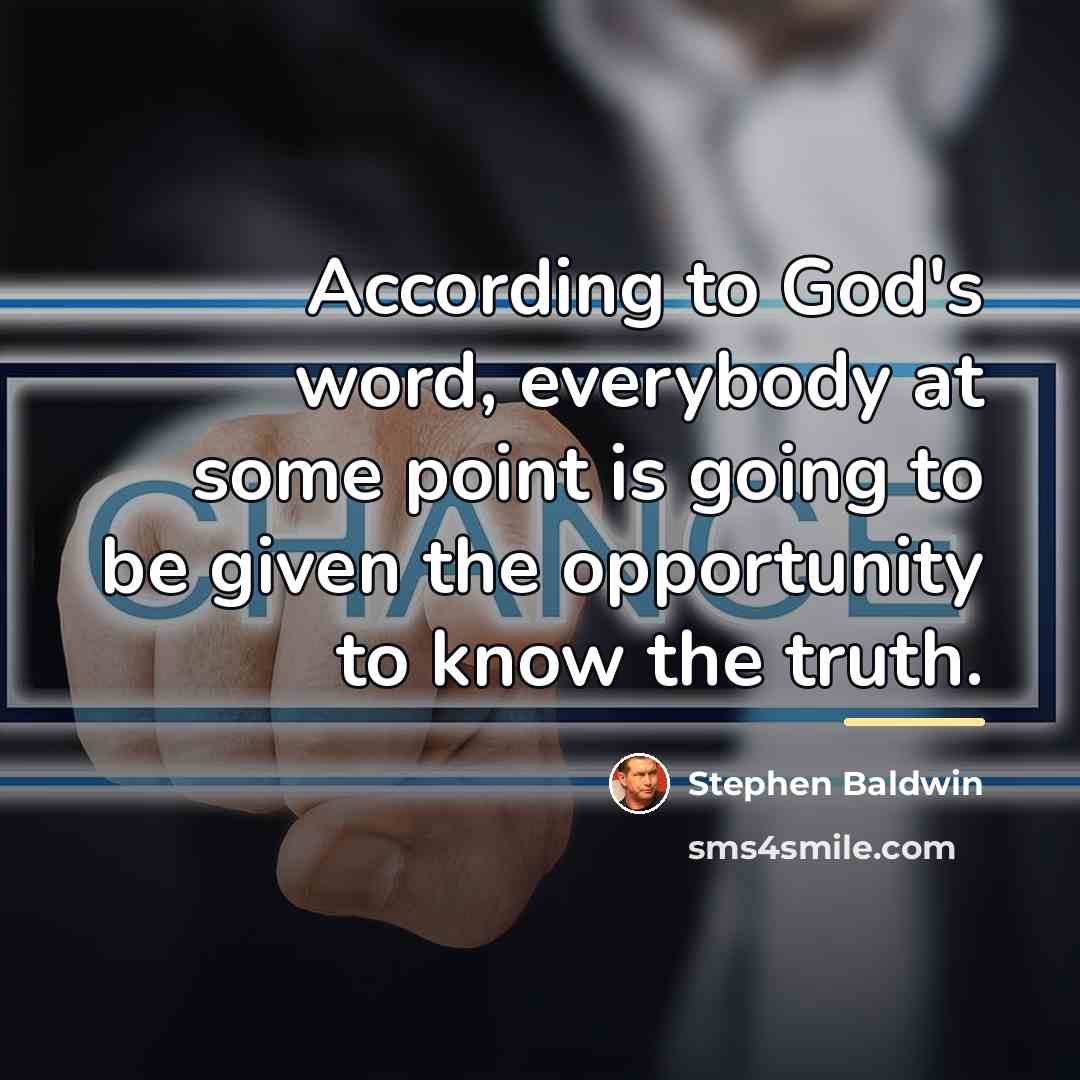 “According to God's word, everybody at some point is going…” quote by Stephen Baldwin