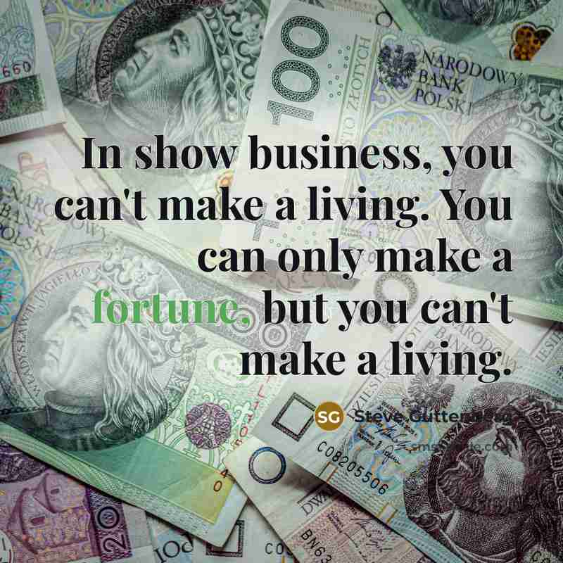 “In show business, you can't make a living. You can…” quote by Steve Guttenberg