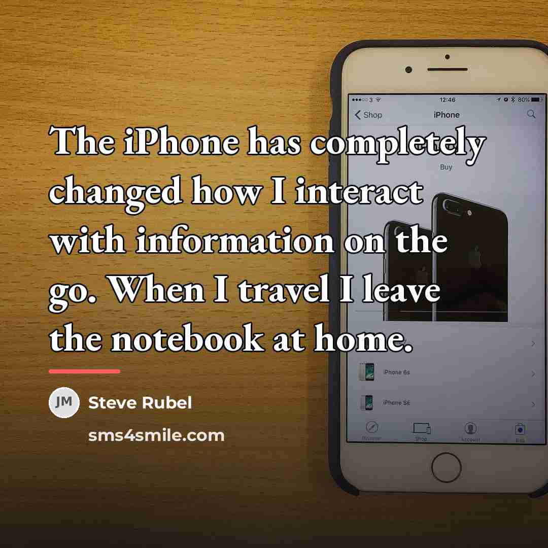 “The iPhone has completely changed how I interact with information…” quote by Steve Rubel