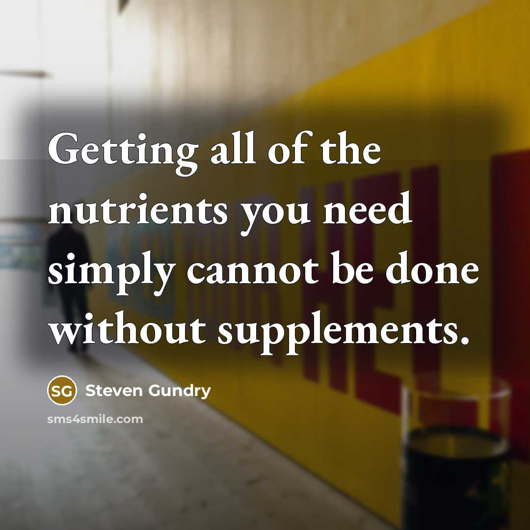 “Getting all of the nutrients you need simply cannot be…” quote by Steven Gundry