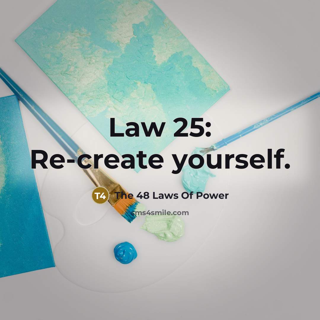 “Law 25: Re-create yourself.…” quote by The 48 Laws Of Power