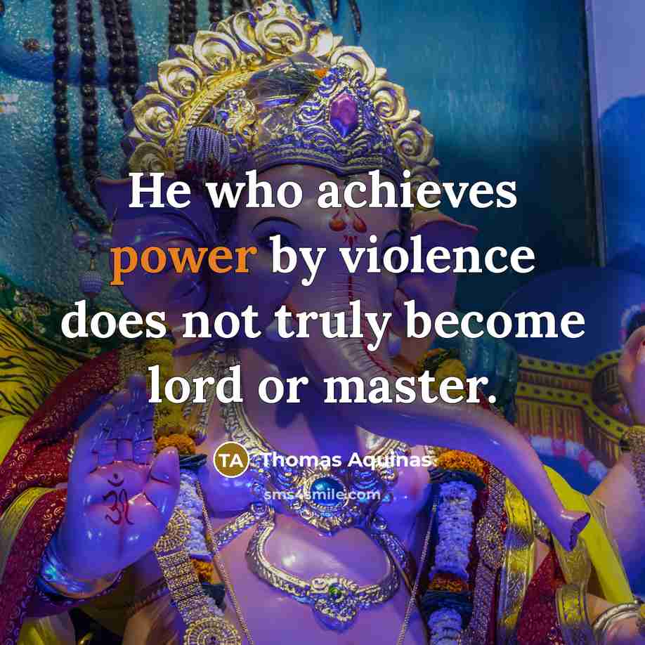 “He who achieves power by violence does not truly become…” quote by Thomas Aquinas