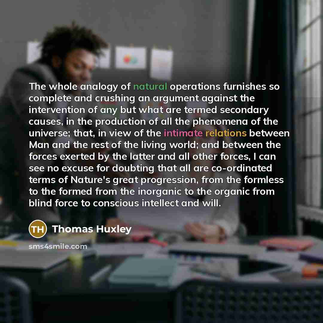 “The whole analogy of natural operations furnishes so complete and…” quote by Thomas Huxley