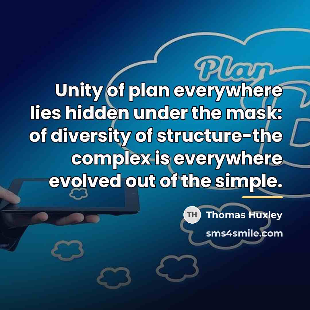 “Unity of plan everywhere lies hidden under the mask: of…” quote by Thomas Huxley