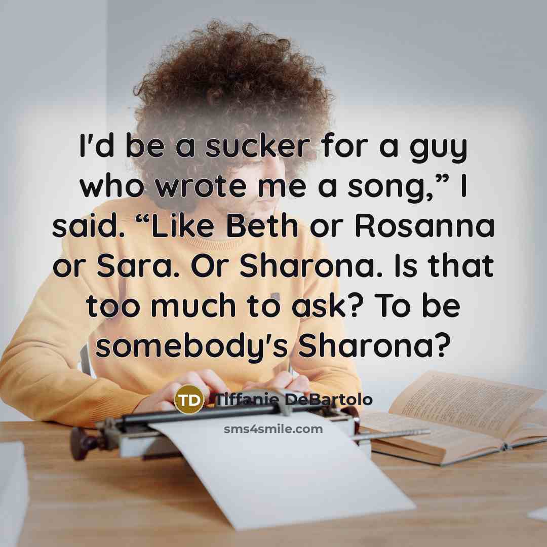 “I'd be a sucker for a guy who wrote me…” quote by Tiffanie DeBartolo