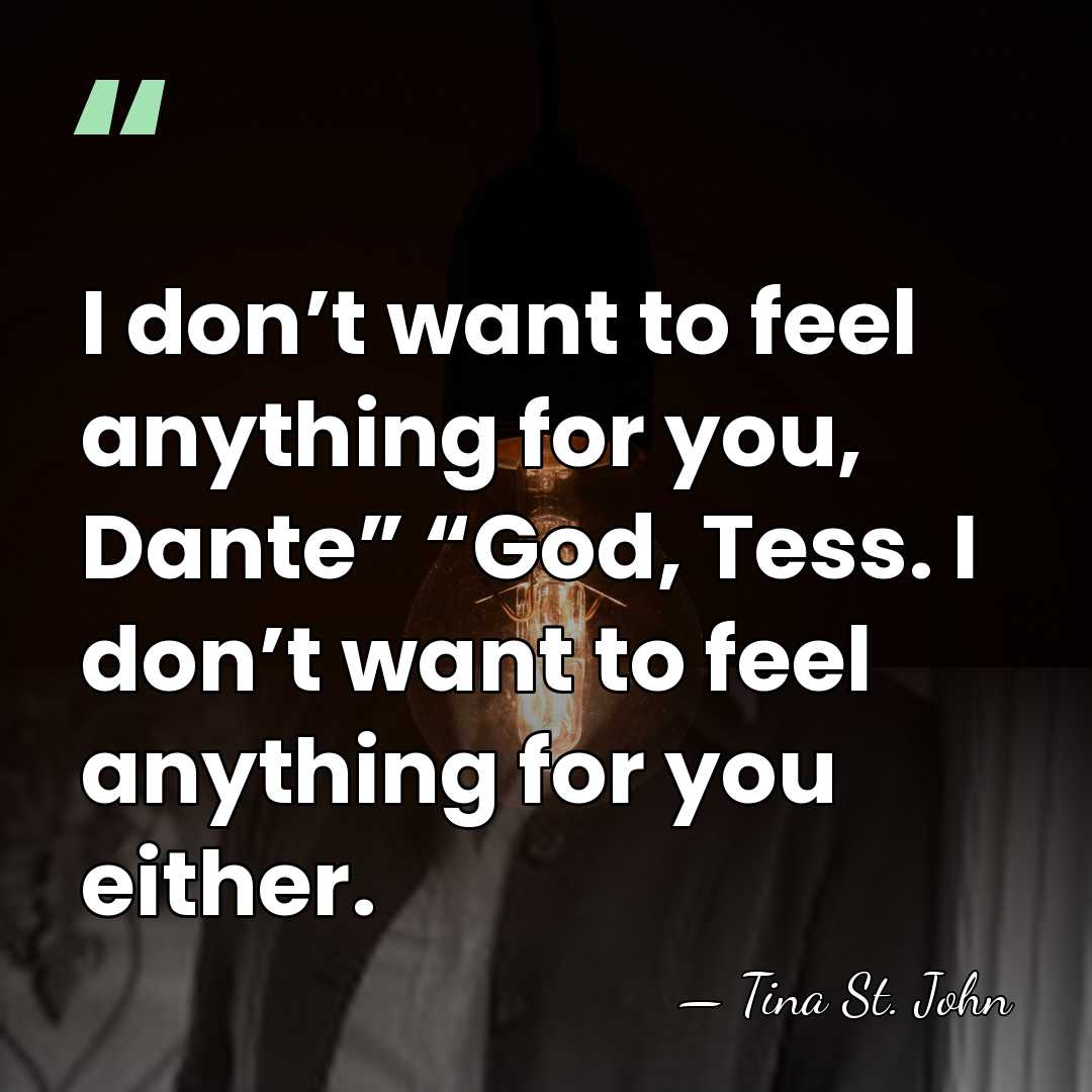 I don’t want to feel anything for you, Dante” “God, Tess. I&hellip; - Tina St. John