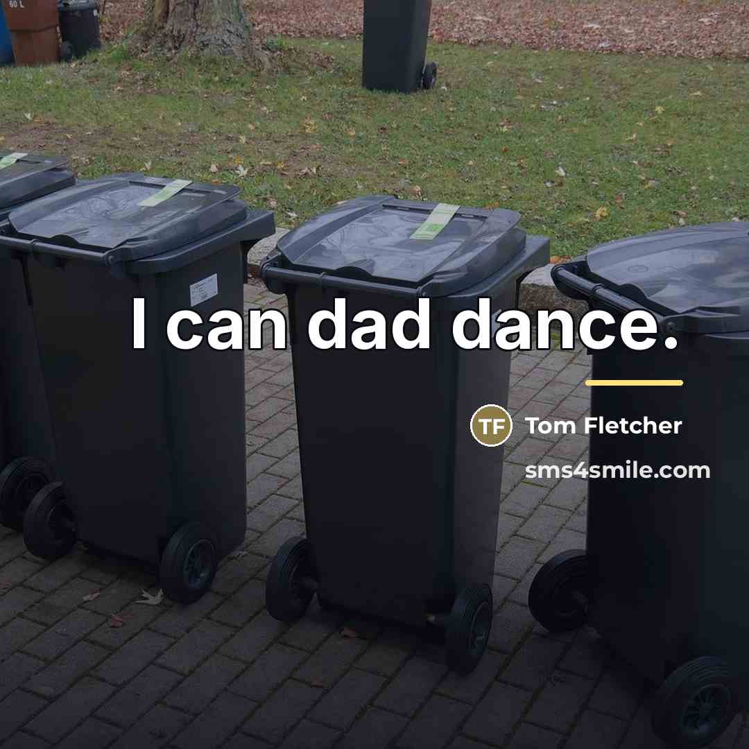 “I can dad dance.…” quote by Tom Fletcher