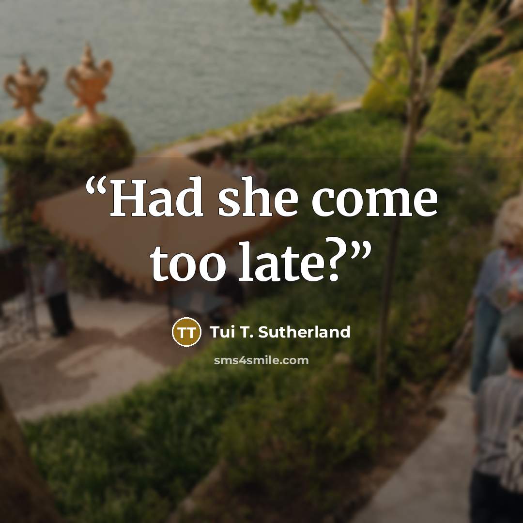 “Had she come too late?” quote by Tui T. Sutherland