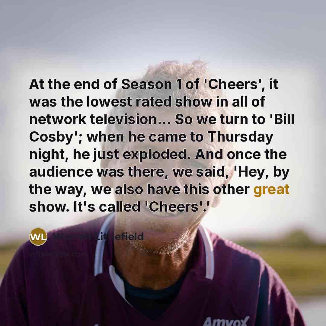 “At the end of Season 1 of 'Cheers', it was…” quote by Warren Littlefield