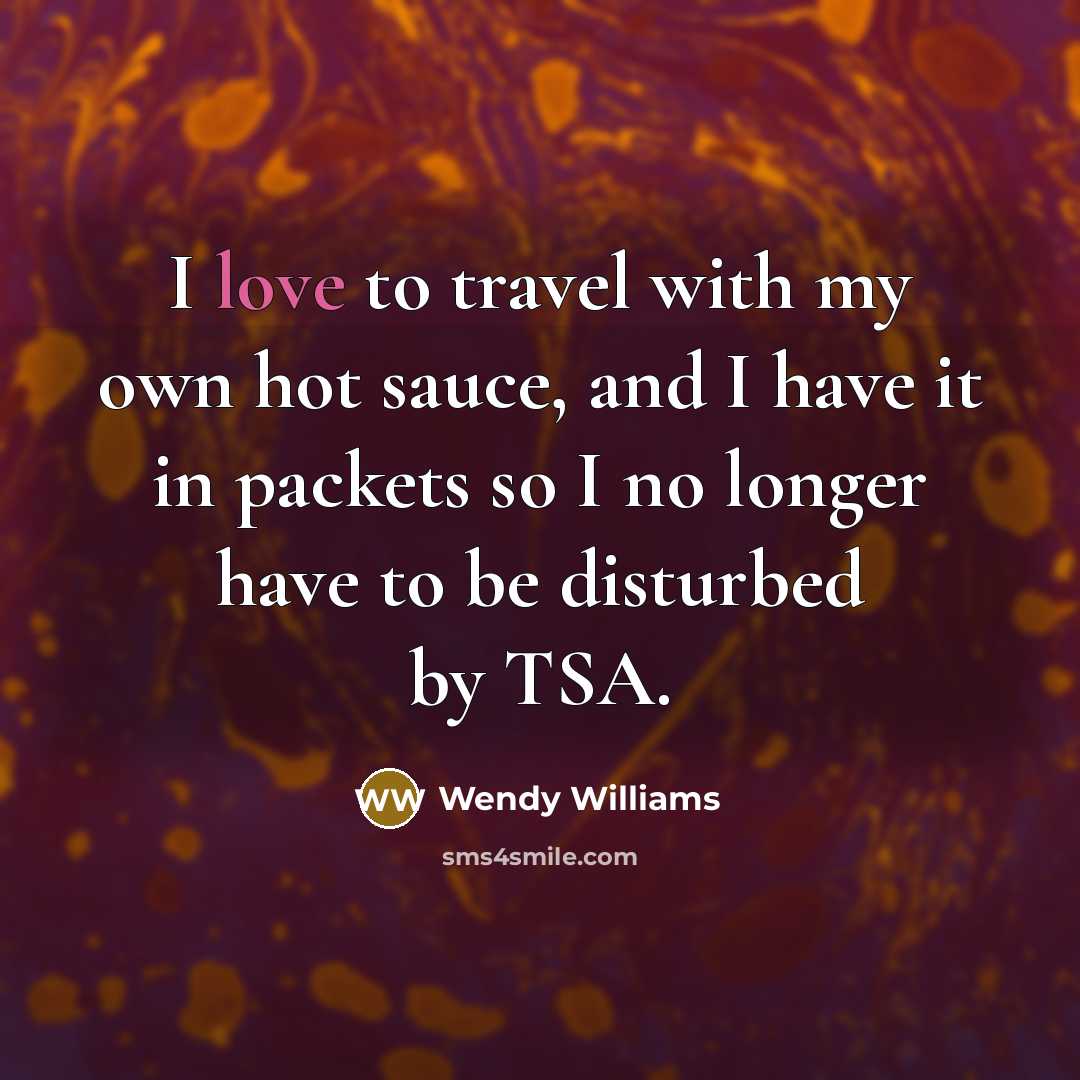 “I love to travel with my own hot sauce, and…” quote by Wendy Williams