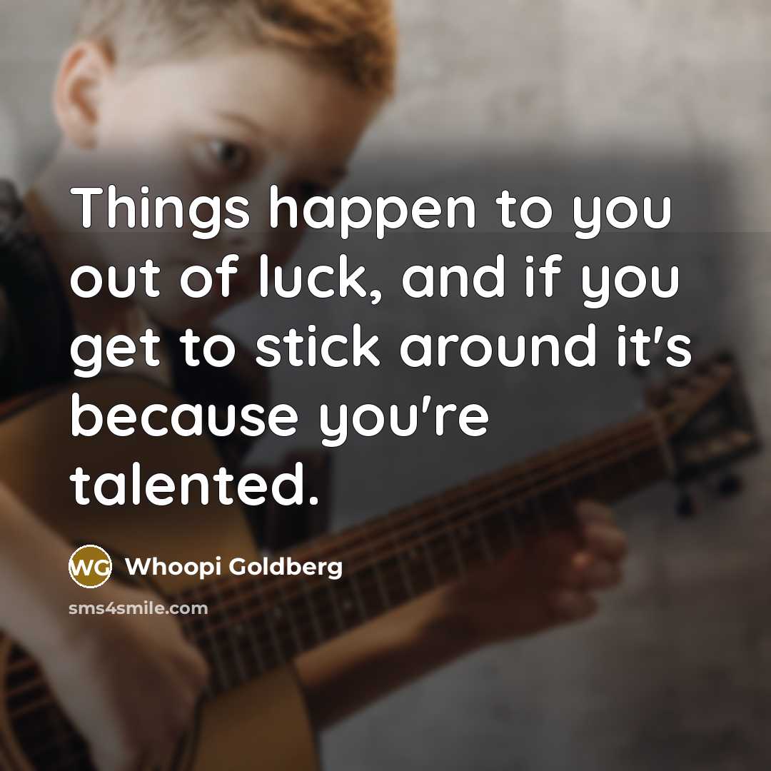 “Things happen to you out of luck, and if you…” quote by Whoopi Goldberg