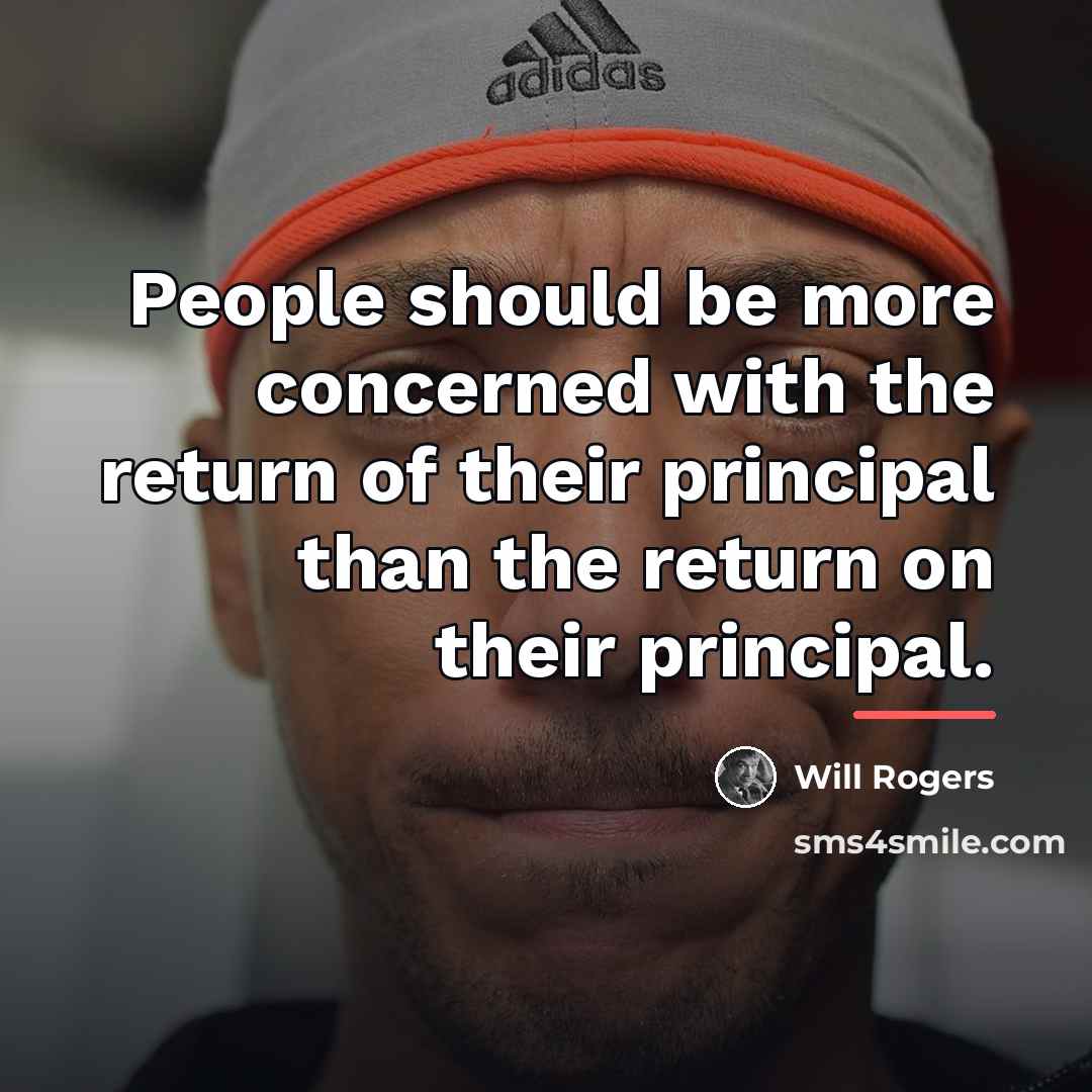“People should be more concerned with the return of their…” quote by Will Rogers