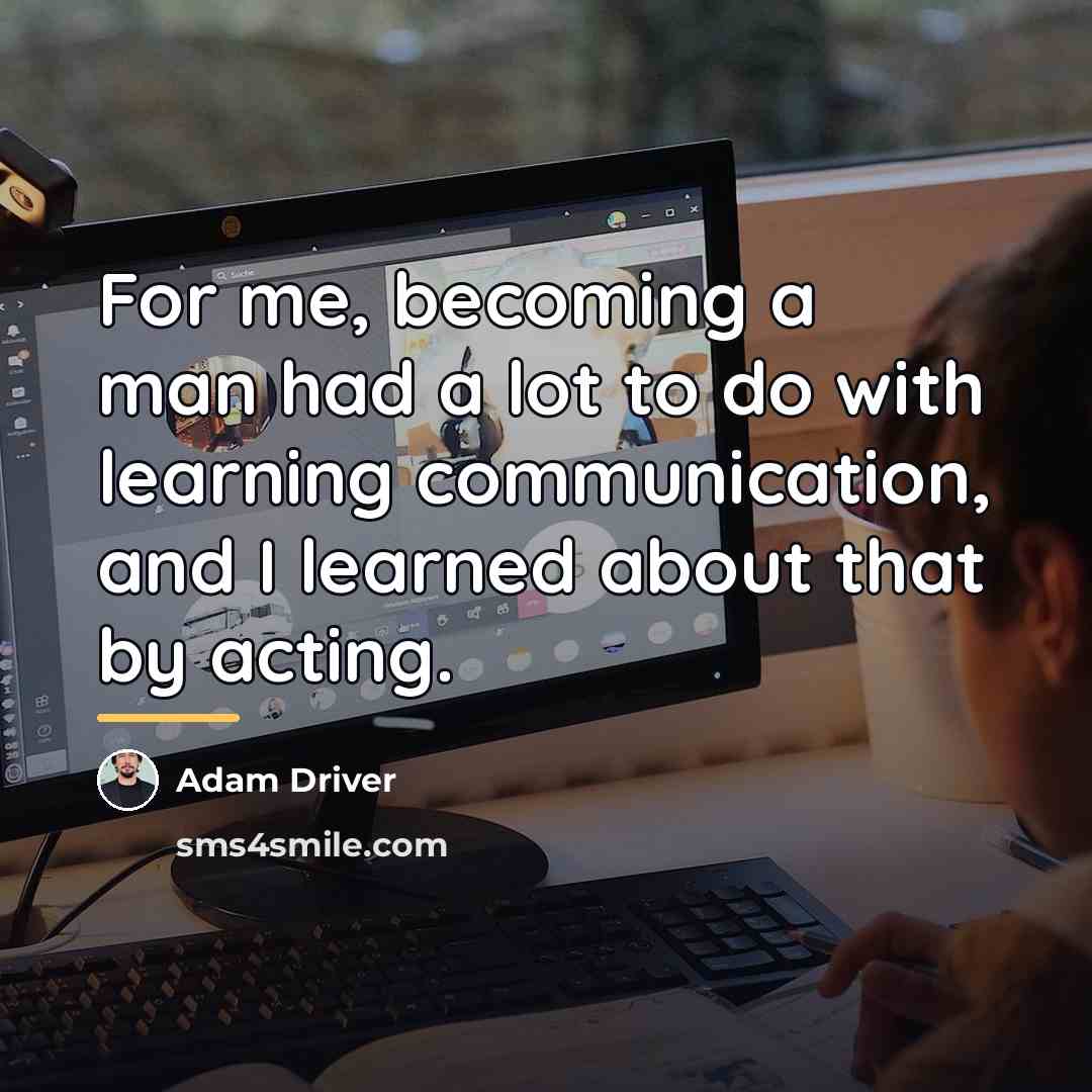 “For me, becoming a man had a lot to do…” quote by Adam Driver
