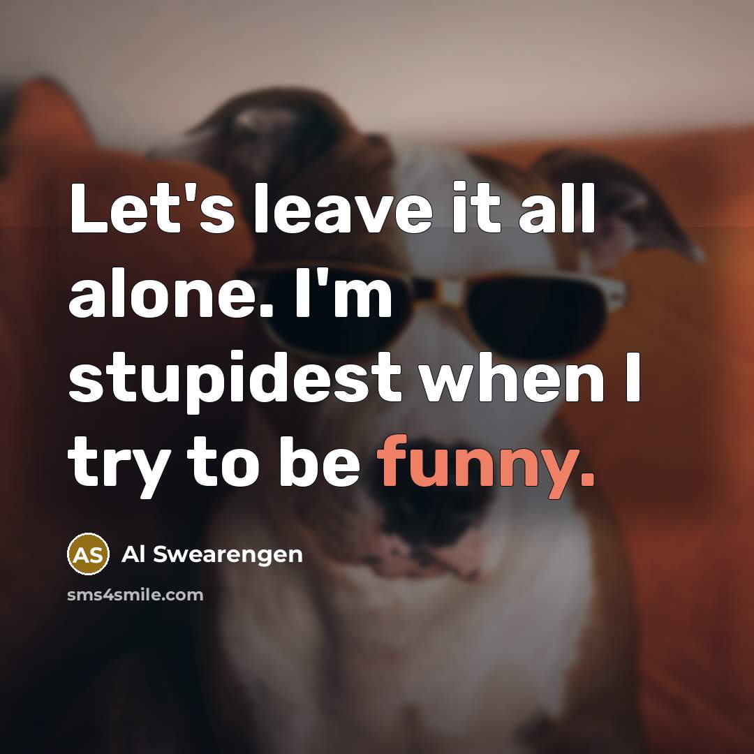 “Let's leave it all alone. I'm stupidest when I try…” quote by Al Swearengen