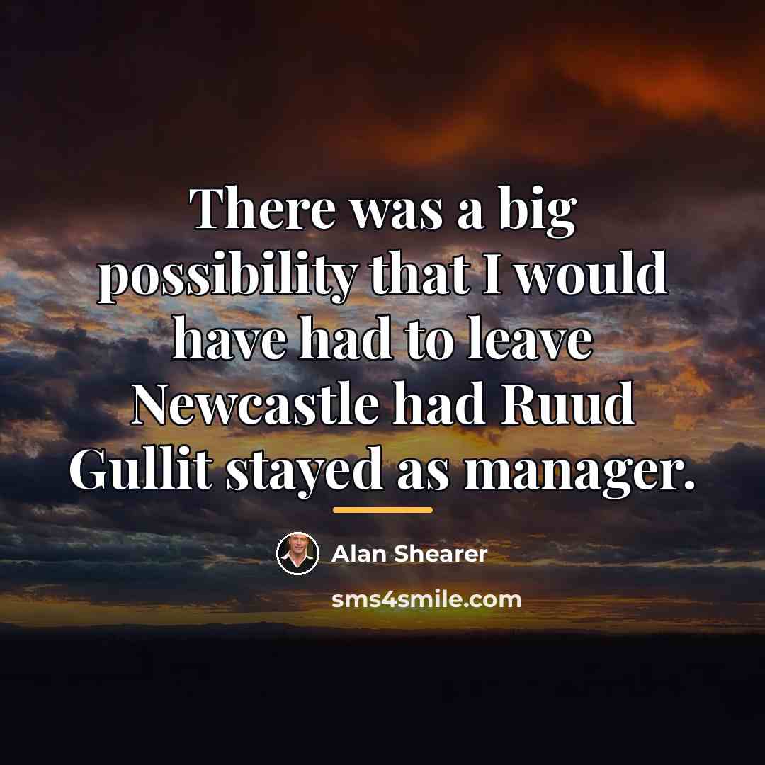 “There was a big possibility that I would have had…” quote by Alan Shearer