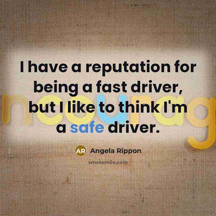 “I have a reputation for being a fast driver, but…” quote by Angela Rippon