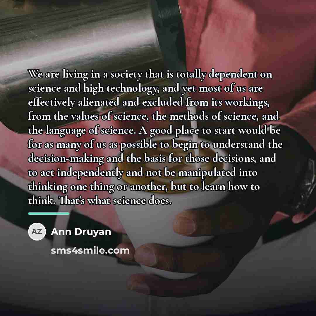 “We are living in a society that is totally dependent…” quote by Ann Druyan