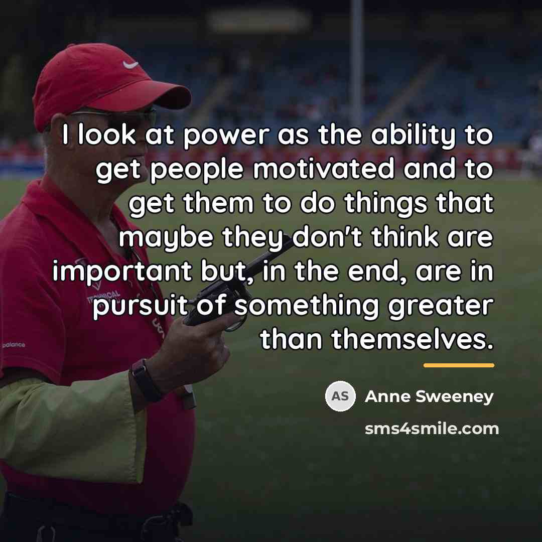 “I look at power as the ability to get people…” quote by Anne Sweeney