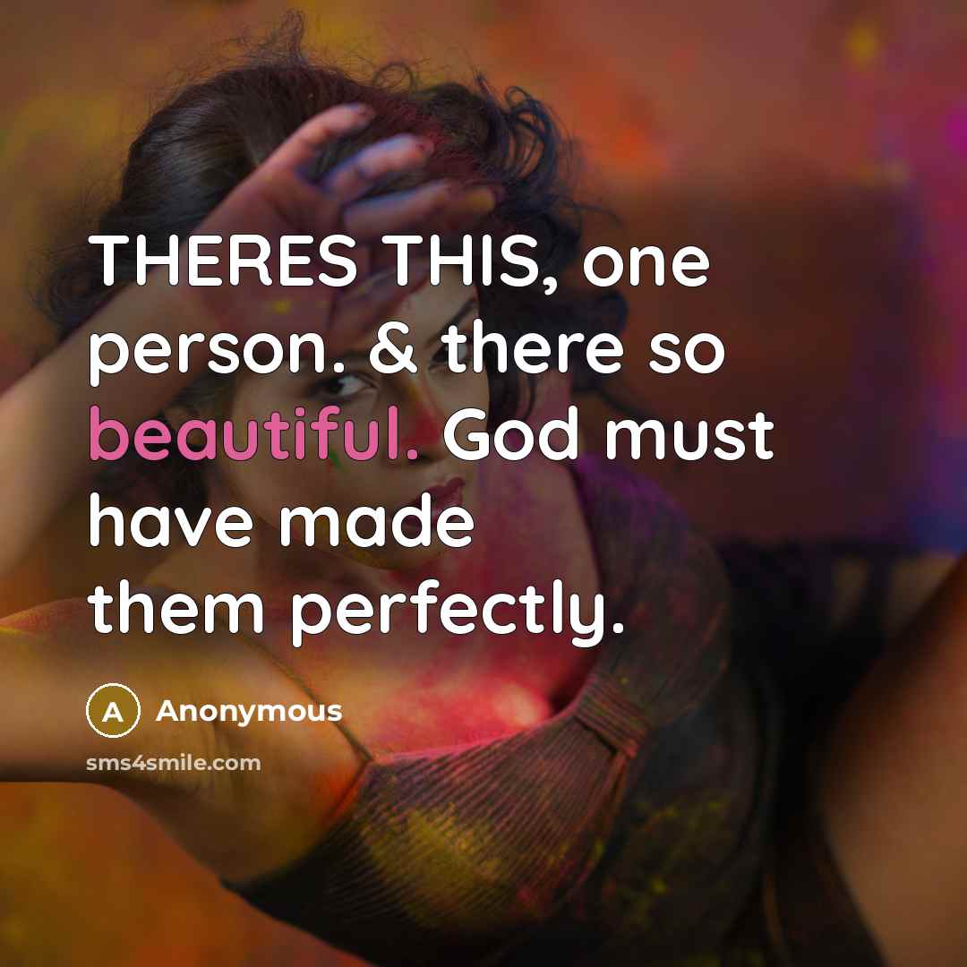 “THERES THIS, one person. & there so beautiful. God must…” quote by Anonymous