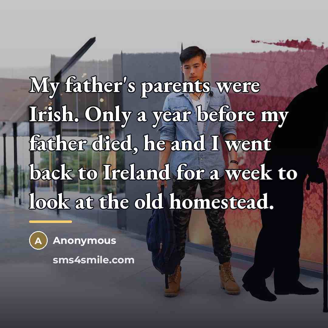 “My father's parents were Irish. Only a year before my…” quote by Anonymous