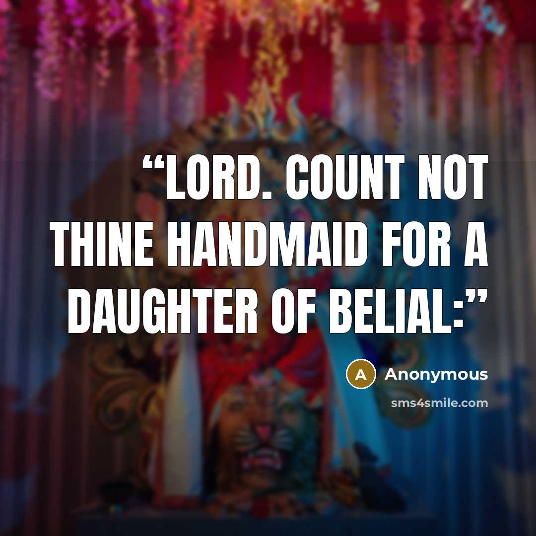 “Lord. Count not thine handmaid for a daughter of Belial:” quote by Anonymous