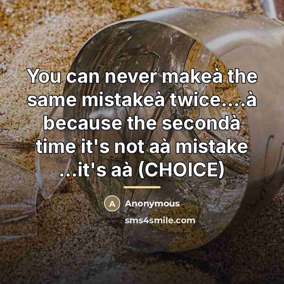 “You can never makeà the same mistakeà twice....à because the…” quote by Anonymous