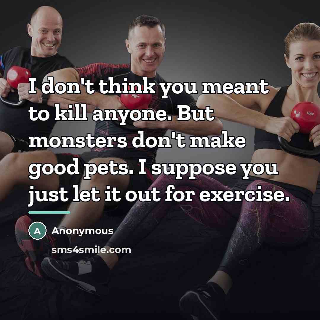 “I don't think you meant to kill anyone. But monsters…” quote by Anonymous