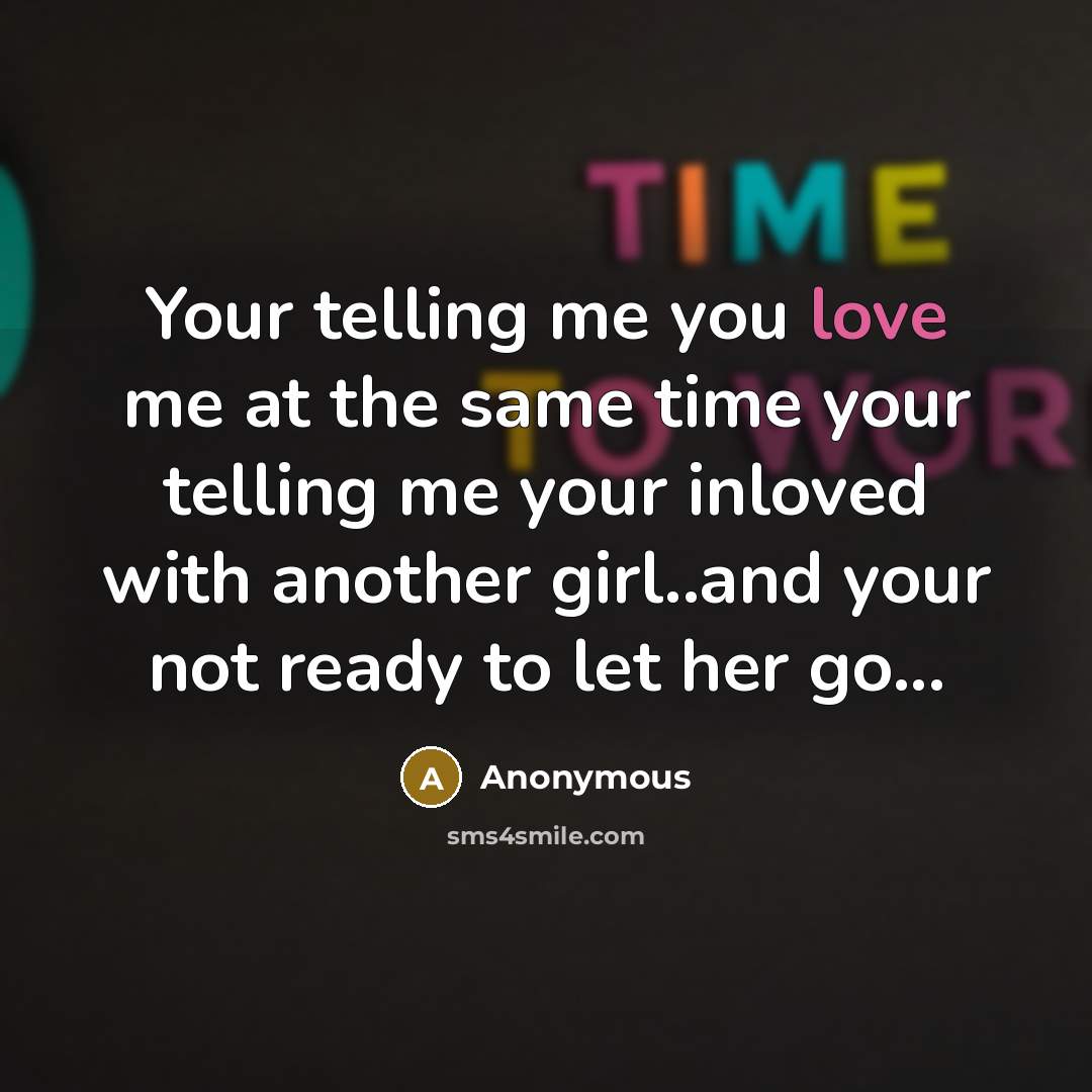 “Your telling me you love me at the same time…” quote by Anonymous