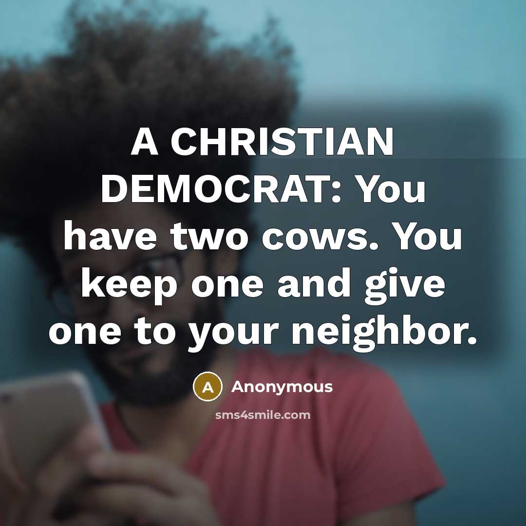 “A CHRISTIAN DEMOCRAT: You have two cows. You keep one…” quote by Anonymous
