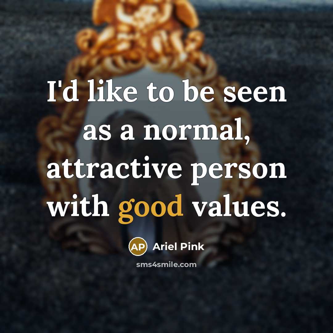 “I'd like to be seen as a normal, attractive person…” quote by Ariel Pink