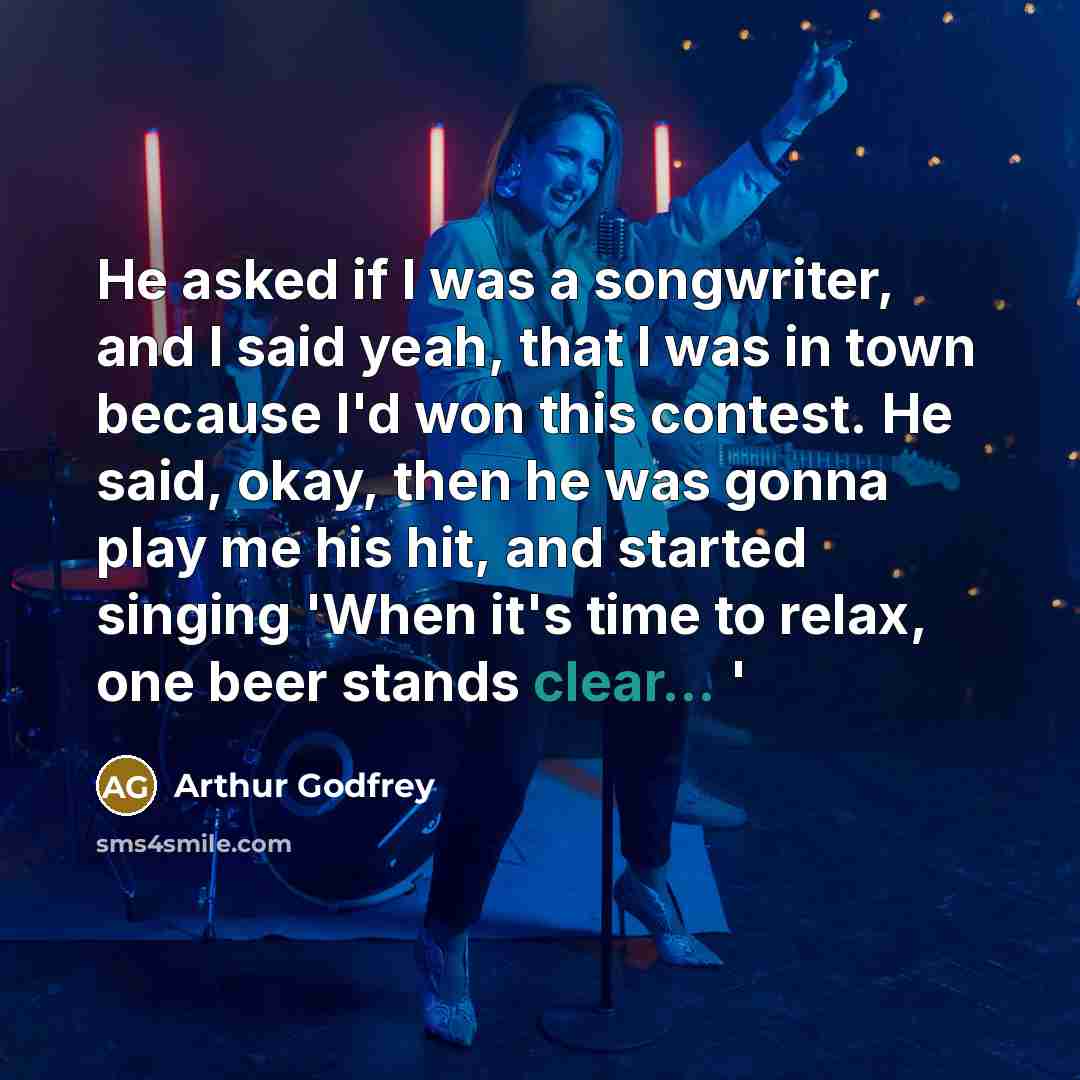“He asked if I was a songwriter, and I said…” quote by Arthur Godfrey