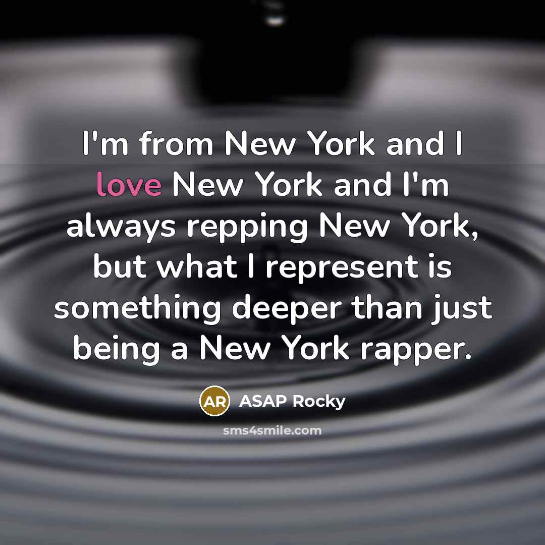 “I'm from New York and I love New York and…” quote by ASAP Rocky