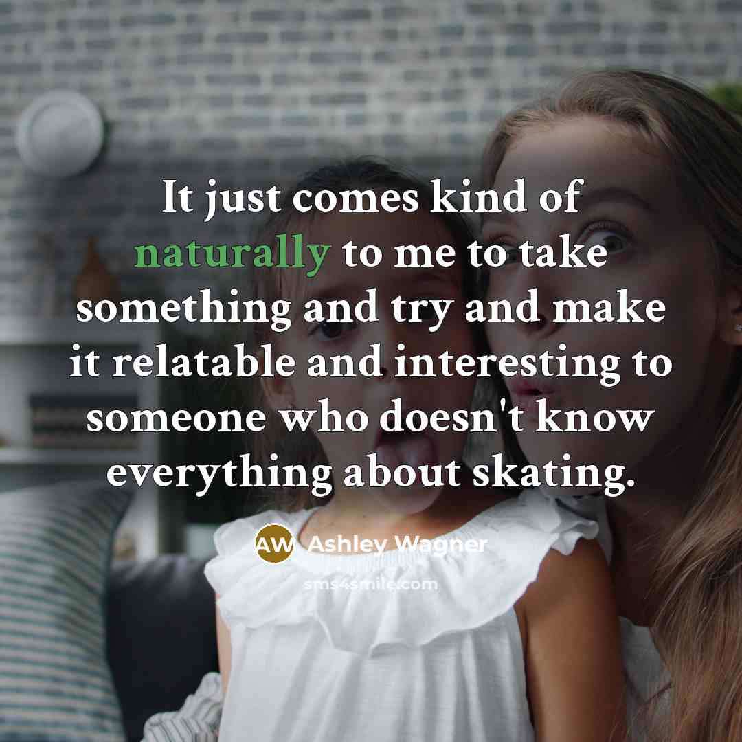 “It just comes kind of naturally to me to take…” quote by Ashley Wagner