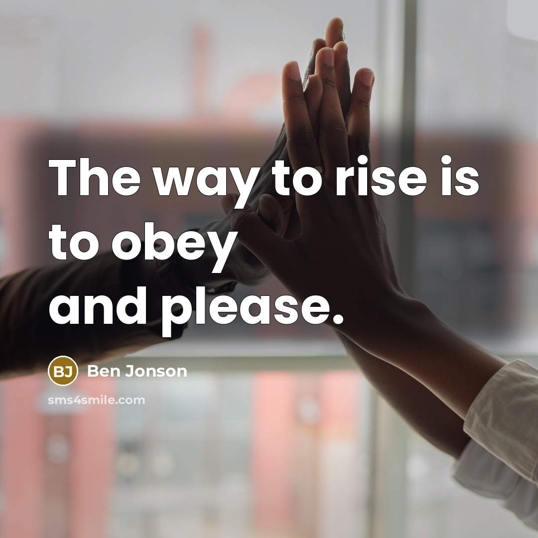 “The way to rise is to obey and please.…” quote by Ben Jonson