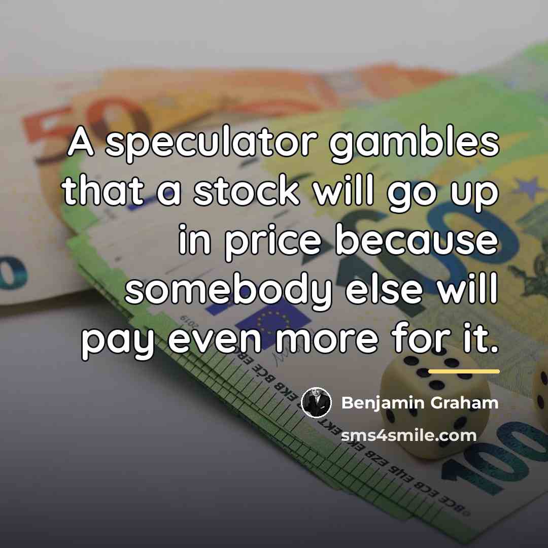 “A speculator gambles that a stock will go up in…” quote by Benjamin Graham